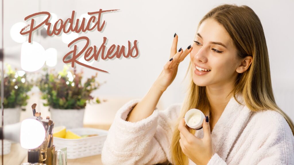 Clean Beauty Product Reviews